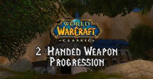 wow classic 2 handed weapon progression